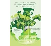 Children's Literatures, Cultures, And Pedagogies In The Anthropocene
