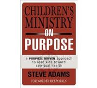 Childrens Ministry On Purpose Steven J Adams, Rick Warren (Auteur)