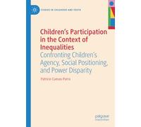Children's Participation in the Context of Inequalities: Confronting Children's Agency, Social Positioning, and Power Disparity