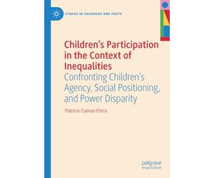 Children's Participation in the Context of Inequalities: Confronting Children's Agency, Social Positioning, and Power Disparity