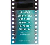 Children's Reading Of Film And Visual Literacy In The Primary Curriculum