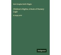 Children's Rights; A Book of Nursery Logic: in large print