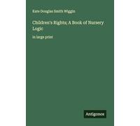 Children's Rights; A Book of Nursery Logic: in large print