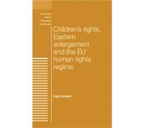 Childrens Rights Eastern Enlargement and the Eu Human Rights Regime by Ingi Iusmen Ingi Iusmen (Auteur)