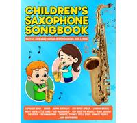 Children's Saxophone Songbook: 60 Fun and Easy Songs with Notation and Lyrics