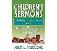 Children's Sermons for the Revised Common Lectionary - Year B Philip D. Schroeder (Auteur)