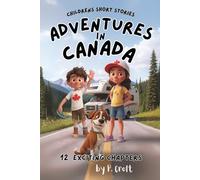 Children's Short Stories: Adventures in Canada: 12 Exciting Journeys for Young Imaginations; Ages 6-12