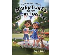 Children's Short Stories: Adventures on the July 4th Weekend: 12 Exciting Chapters for Young Imaginations; Ages 6-12