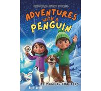 Children's Short Stories: Adventures with a Penguin: 12 Magical Chapters for Young Imaginations; Ages 6-12