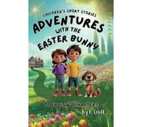 Children's Short Stories: Adventures with the Easter Bunny: 12 Exciting Chapters for Young Imaginations; Ages 8-12