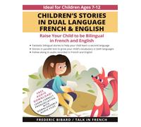 Children's Stories in Dual Language French & English: Raise your child to be bilingual in French and English + Audio Download. Ideal for kids ages 7-12