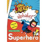 Children's Superhero Alphabet Tracing and Coloring Activity Book:: Learn to write alphabet A-Z Uppercase and Lowercase. Explore A to Z with 78 words to write and 78 images to color. 26 fun mazes