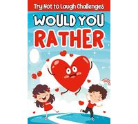 Children's Valentine's Day Gifts: Would You Rather? Valentines Edition: 200 Funny And Tricky Questions, Basket Stuffers For Kids, Boys & Girls 8-12 For Quality Time