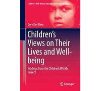 Children's Views On Their Lives And Well-Being: Findings From The Children's Worlds Project (Children's Well-Being: Indicators And Research)