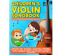 Children's Violin Songbook: 60 Fun and Easy Songs with Notation and Lyrics