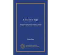 Children's ways: being selections from the author's "Studies of childhood", with some additional matter