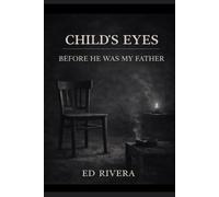 Child's Eyes: Before He Was My Father