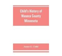 Child's History Of Waseca County, Minnesota
