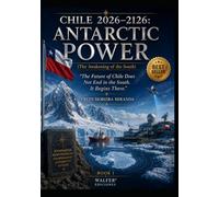 CHILE 2026-2126: ANTARCTIC POWER: “The Future of Chile Does Not End in the South. It Begins There.”