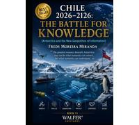 CHILE 2026-2126: THE BATTLE FOR KNOWLEDGE: “The greatest resource beneath Antarctica may not be what humanity can extract, but what humanity can understand.”
