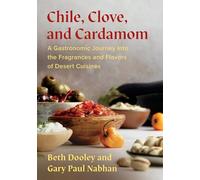 Chile, Clove and Cardamom: A Gastronomic Journey Into the Fragrances and Flavors of Desert Cuisines