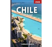 Chile Guía de viaje 2026: Su compañero completo para las mejores atracciones, cultura, gastronomía y aventuras al aire libre de Chile