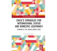 Chile’s Struggles for International Status and Domestic Legitimacy: Standing at the Liberal Order’s Edge
