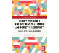 Chile’s Struggles for International Status and Domestic Legitimacy Standing at the Liberal Order’s Edge - Cristóbal Bywaters - Routledge - ebook (ePub) - Livre