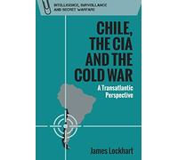 Chile, the CIA and the Cold War: A Transatlantic Perspective