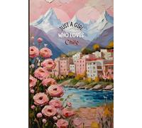 Chile Travel Journal - Pink Floral Edition | Just a Girl Who Loves Chile Notebook to Record Adventures | Cute Souvenir Gift for Girls, Teens & Women | 120 Wide-Ruled Pages