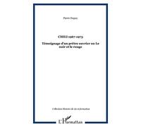 Chili 1967-1973 témoignage d'un prêtre ouvrier ou lenoir et le rouge