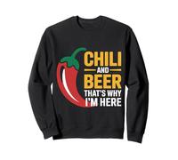 Chili and Beer That's Why I'm Here Spicy Food Drink |- Sweatshirt