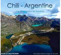 Chili-Argentine - Par Les Chemins De Traverse