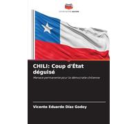 CHILI: Coup d'État déguisé: Menace permanente pour la démocratie chilienne