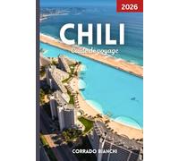Chili Guide de voyage 2026: Votre compagnon complet pour les meilleures attractions, la culture, la cuisine et les aventures en plein air du Chili