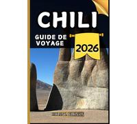 Chili Guide de voyage: Votre guide des points forts culturels, des attractions incontournables, des meilleurs hébergements et des conseils d'experts pour un voyage mémorable.