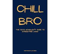 Chill Bro "The Guy’s No-Bullsh*t Guide to Stress-Free Living”