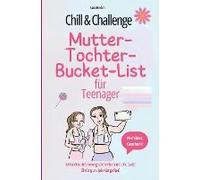 Chill & Challenge: Mutter-Tochter-Bucket-List Für Teenager: Mitmachbuch Für Unvergessliche Abenteuer, Eine Starke Bindung Und Jede Menge Spaß.