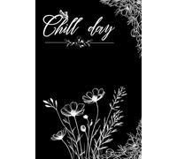 Chill day: CHILL RELAX AND ORGANIZE YOUR DAY NOTEBOOK: Journal Notebook