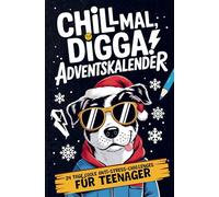 Chill Mal, Digga! Adventskalender für Teenager Jungs und Mädchen: 24 Tage coole Anti-Stress-Challenges, Funfacts, verrückte Aufgaben & kreative Escapes für eine entspannte Weihnachtszeit!