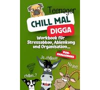 Chill mal Digga - Das Teenager Workbook für Stressabbau, Ablenkung und Organisation für Jungen -: Mitmach- und Geschenkbuch.