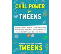 Chill Power for Tweens: Anxiety & Stress Survival Guide with Coping Skills and Tools to Help Kids Worry Less, Stay Calm, Confident, In Control and Thrive in School & Beyond