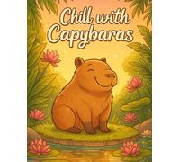 Chill with capybaras : cute and relaxing colouring book for strees relief, mindfulness,and fun animal art for adults and teens: Unwind with adorable ... anxiety relief,and creative mindfulness
