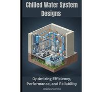 Chilled Water System Designs: Optimizing Efficiency, Performance, And Reliability