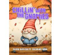 Chillin’ With The Gnomies: Mixed-Difficulty Coloring Book Featuring Adorable Gnomes for Stress Relief and Relaxation