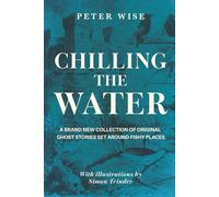 Chilling the Water: A brand new collection of original ghost stories set around fishy places