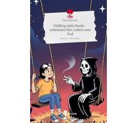 Chilling with Death - Lektionen fürs Leben vom Tod. Life is a Story - story.one