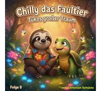 Chilly das Faultier: Tukos großer Traum - Eine Gute Nacht Geschichte und Vorlesebuch ab 3 Jahren
