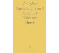 Chilpéric: Opéra-Bouffe en 3 Actes Et 4 Tableaux