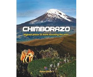 Chimborazo Highest place on Earth touching the stars: Ecuador, volcanoes, Closest point to the stars, gift, Andes volcano landscapes, Andes volcano ... table volcano, Nature and science book, nice